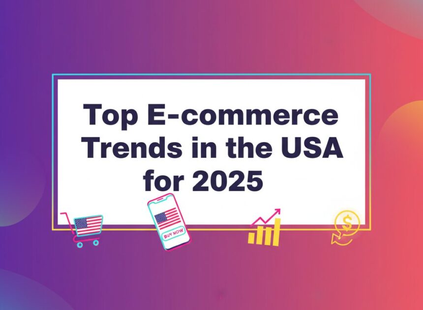 e-commerce trends USA 2025
