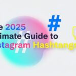 Ultimate Guide to Instagram Hashtags