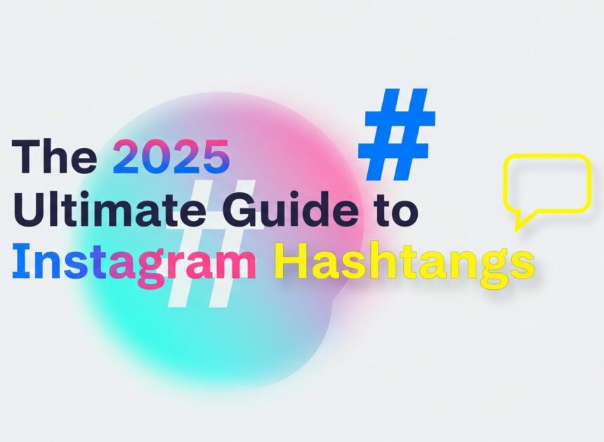 Ultimate Guide to Instagram Hashtags