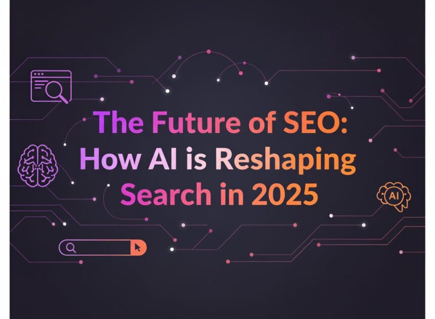 Future of SEO with AI: GEO, Google AI Overviews & 2025 Trends